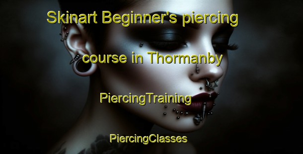 Skinart Beginner's piercing course in Thormanby | PiercingTraining | PiercingClasses | SkinartTraining-United Kingdom