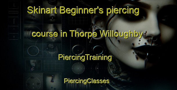 Skinart Beginner's piercing course in Thorpe Willoughby | PiercingTraining | PiercingClasses | SkinartTraining-United Kingdom