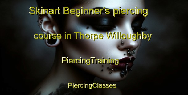 Skinart Beginner's piercing course in Thorpe Willoughby | PiercingTraining | PiercingClasses | SkinartTraining-United Kingdom