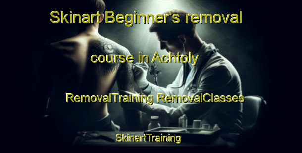 Skinart Beginner's removal course in Achtoly | #RemovalTraining #RemovalClasses #SkinartTraining-United Kingdom