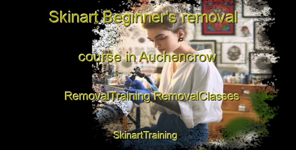 Skinart Beginner's removal course in Auchencrow | #RemovalTraining #RemovalClasses #SkinartTraining-United Kingdom