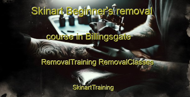 Skinart Beginner's removal course in Billingsgate | #RemovalTraining #RemovalClasses #SkinartTraining-United Kingdom