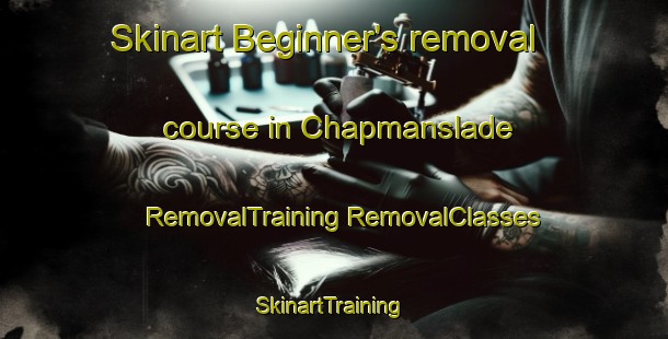 Skinart Beginner's removal course in Chapmanslade | #RemovalTraining #RemovalClasses #SkinartTraining-United Kingdom