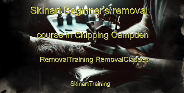 Skinart Beginner's removal course in Chipping Campden | #RemovalTraining #RemovalClasses #SkinartTraining-United Kingdom