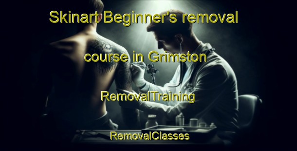 Skinart Beginner's removal course in Grimston | RemovalTraining | RemovalClasses | SkinartTraining-United Kingdom
