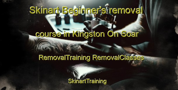 Skinart Beginner's removal course in Kingston On Soar | #RemovalTraining #RemovalClasses #SkinartTraining-United Kingdom