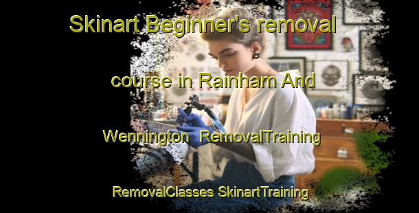 Skinart Beginner's removal course in Rainham And Wennington | #RemovalTraining #RemovalClasses #SkinartTraining-United Kingdom