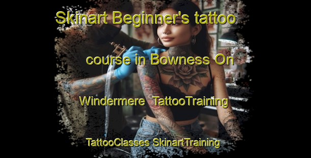 Skinart Beginner's tattoo course in Bowness On Windermere | #TattooTraining #TattooClasses #SkinartTraining-United Kingdom