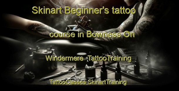 Skinart Beginner's tattoo course in Bowness On Windermere | #TattooTraining #TattooClasses #SkinartTraining-United Kingdom