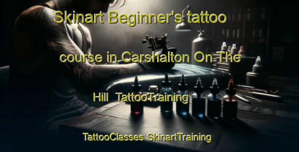 Skinart Beginner's tattoo course in Carshalton On The Hill | #TattooTraining #TattooClasses #SkinartTraining-United Kingdom