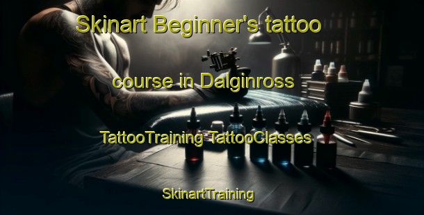 Skinart Beginner's tattoo course in Dalginross | #TattooTraining #TattooClasses #SkinartTraining-United Kingdom