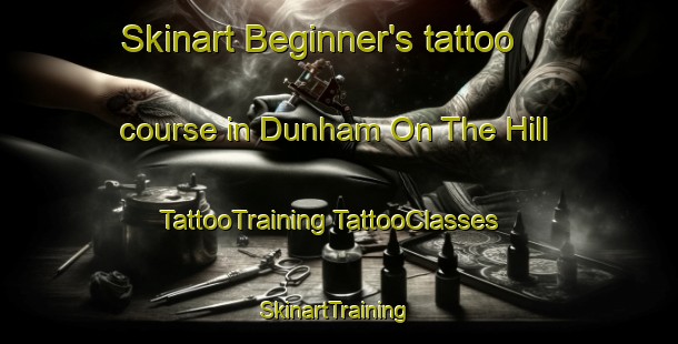 Skinart Beginner's tattoo course in Dunham On The Hill | #TattooTraining #TattooClasses #SkinartTraining-United Kingdom