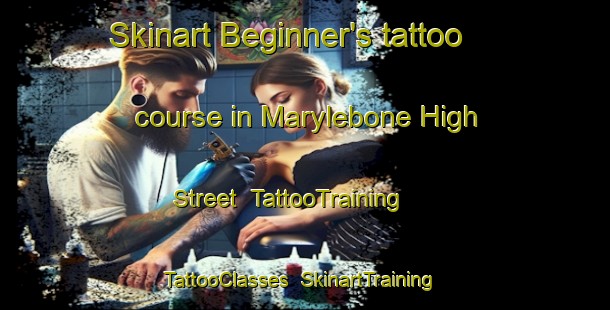 Skinart Beginner's tattoo course in Marylebone High Street | TattooTraining | TattooClasses | SkinartTraining-United Kingdom