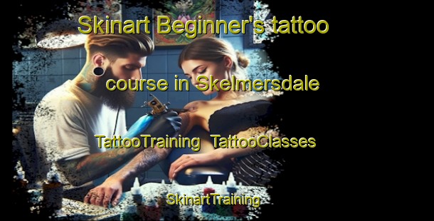 Skinart Beginner's tattoo course in Skelmersdale | TattooTraining | TattooClasses | SkinartTraining-United Kingdom