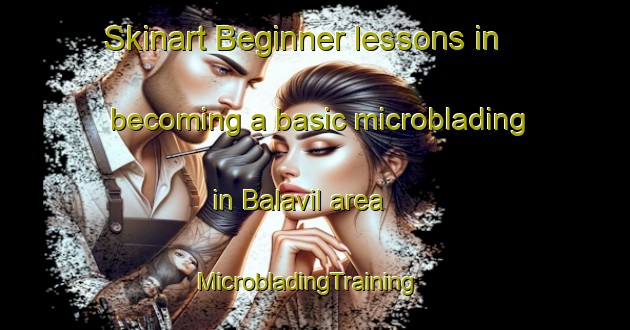 Skinart Beginner lessons in becoming a basic microblading in Balavil area | MicrobladingTraining | MicrobladingClasses | SkinartTraining-United Kingdom