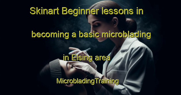 Skinart Beginner lessons in becoming a basic microblading in Elsing area | MicrobladingTraining | MicrobladingClasses | SkinartTraining-United Kingdom