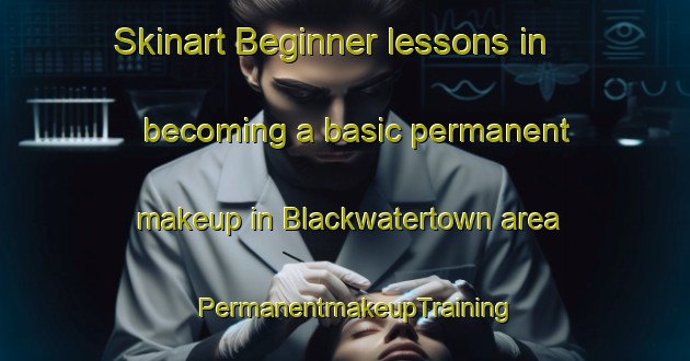 Skinart Beginner lessons in becoming a basic permanent makeup in Blackwatertown area | PermanentmakeupTraining | PermanentmakeupClasses | SkinartTraining-United Kingdom