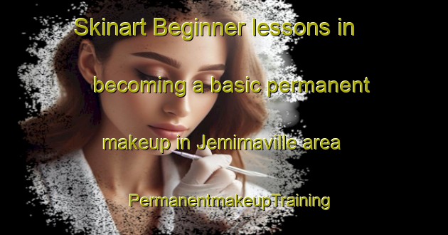 Skinart Beginner lessons in becoming a basic permanent makeup in Jemimaville area | PermanentmakeupTraining | PermanentmakeupClasses | SkinartTraining-United Kingdom