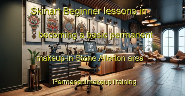 Skinart Beginner lessons in becoming a basic permanent makeup in Stone Allerton area | PermanentmakeupTraining | PermanentmakeupClasses | SkinartTraining-United Kingdom