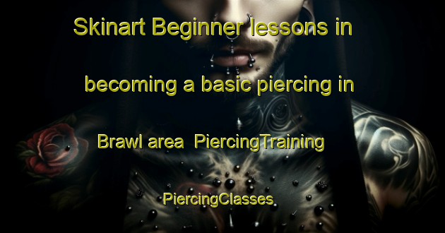 Skinart Beginner lessons in becoming a basic piercing in Brawl area | PiercingTraining | PiercingClasses | SkinartTraining-United Kingdom