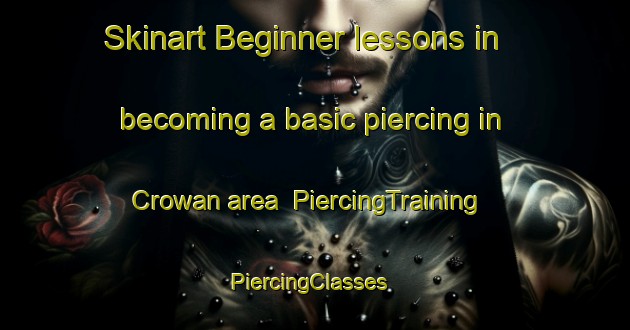 Skinart Beginner lessons in becoming a basic piercing in Crowan area | PiercingTraining | PiercingClasses | SkinartTraining-United Kingdom