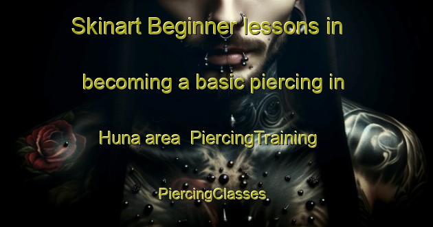 Skinart Beginner lessons in becoming a basic piercing in Huna area | PiercingTraining | PiercingClasses | SkinartTraining-United Kingdom