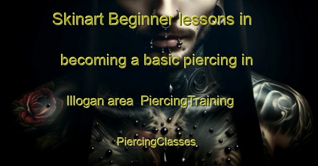 Skinart Beginner lessons in becoming a basic piercing in Illogan area | PiercingTraining | PiercingClasses | SkinartTraining-United Kingdom