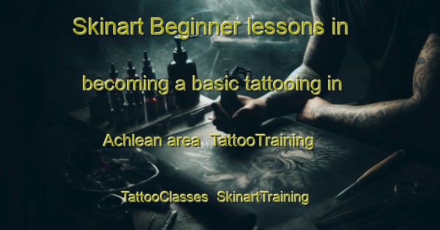 Skinart Beginner lessons in becoming a basic tattooing in Achlean area | TattooTraining | TattooClasses | SkinartTraining-United Kingdom