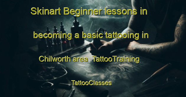 Skinart Beginner lessons in becoming a basic tattooing in Chilworth area | TattooTraining | TattooClasses | SkinartTraining-United Kingdom