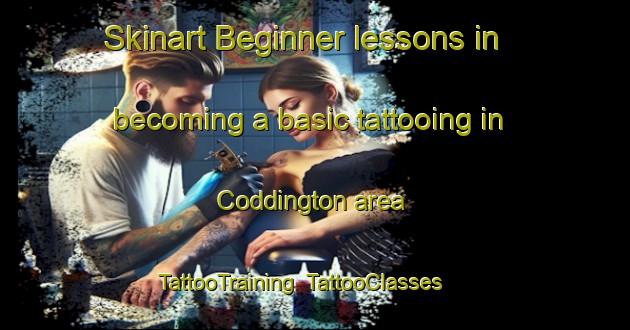 Skinart Beginner lessons in becoming a basic tattooing in Coddington area | TattooTraining | TattooClasses | SkinartTraining-United Kingdom
