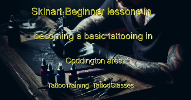 Skinart Beginner lessons in becoming a basic tattooing in Coddington area | TattooTraining | TattooClasses | SkinartTraining-United Kingdom