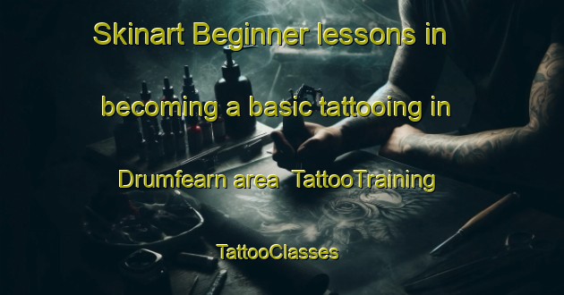 Skinart Beginner lessons in becoming a basic tattooing in Drumfearn area | TattooTraining | TattooClasses | SkinartTraining-United Kingdom