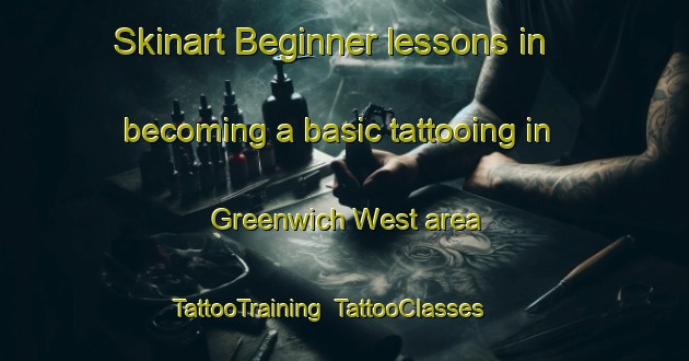 Skinart Beginner lessons in becoming a basic tattooing in Greenwich West area | TattooTraining | TattooClasses | SkinartTraining-United Kingdom
