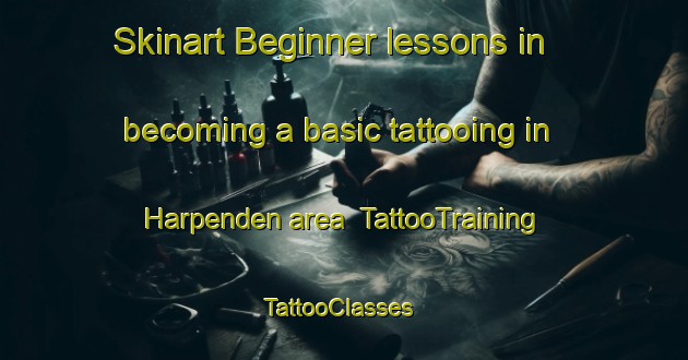 Skinart Beginner lessons in becoming a basic tattooing in Harpenden area | TattooTraining | TattooClasses | SkinartTraining-United Kingdom