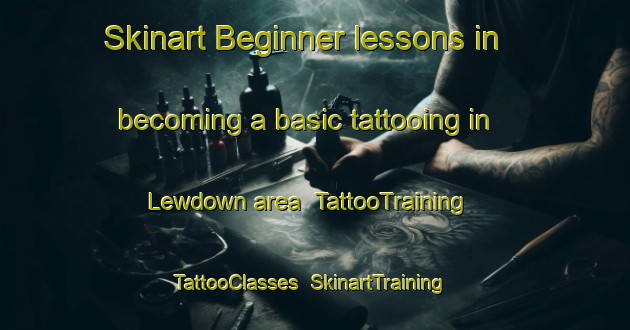 Skinart Beginner lessons in becoming a basic tattooing in Lewdown area | TattooTraining | TattooClasses | SkinartTraining-United Kingdom