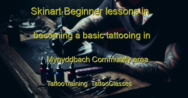 Skinart Beginner lessons in becoming a basic tattooing in Mynyddbach Community area | TattooTraining | TattooClasses | SkinartTraining-United Kingdom