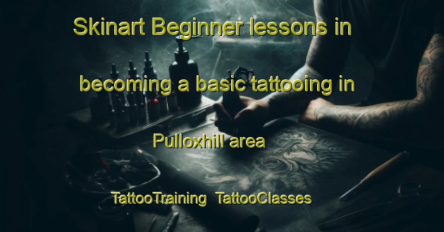 Skinart Beginner lessons in becoming a basic tattooing in Pulloxhill area | TattooTraining | TattooClasses | SkinartTraining-United Kingdom