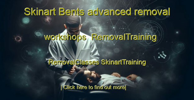 Skinart Bents advanced removal workshops | #RemovalTraining #RemovalClasses #SkinartTraining-United Kingdom