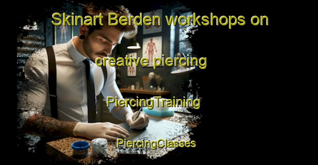 Skinart Berden workshops on creative piercing | PiercingTraining | PiercingClasses | SkinartTraining-United Kingdom