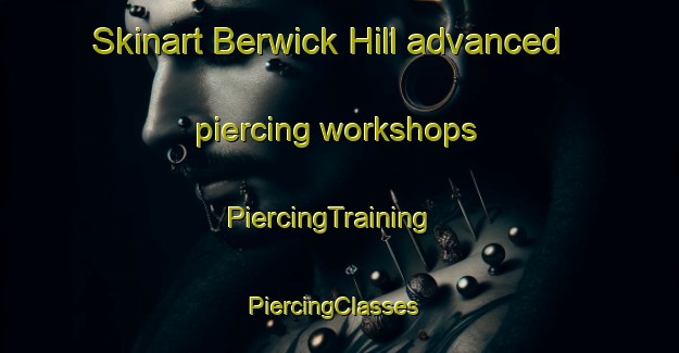 Skinart Berwick Hill advanced piercing workshops | PiercingTraining | PiercingClasses | SkinartTraining-United Kingdom
