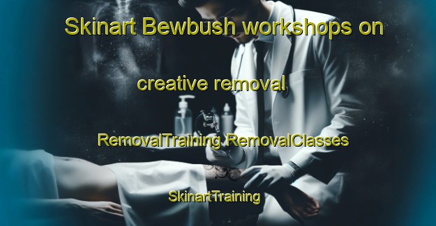 Skinart Bewbush workshops on creative removal | #RemovalTraining #RemovalClasses #SkinartTraining-United Kingdom