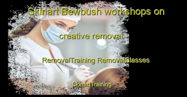 Skinart Bewbush workshops on creative removal | #RemovalTraining #RemovalClasses #SkinartTraining-United Kingdom