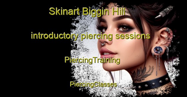 Skinart Biggin Hill introductory piercing sessions | #PiercingTraining #PiercingClasses #SkinartTraining-United Kingdom