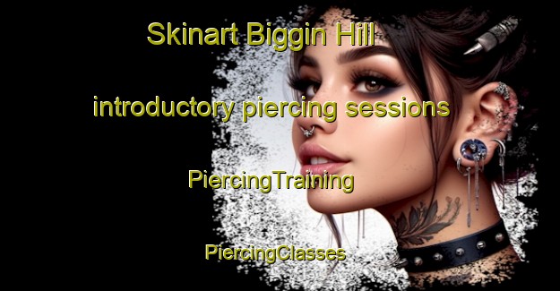 Skinart Biggin Hill introductory piercing sessions | PiercingTraining | PiercingClasses | SkinartTraining-United Kingdom