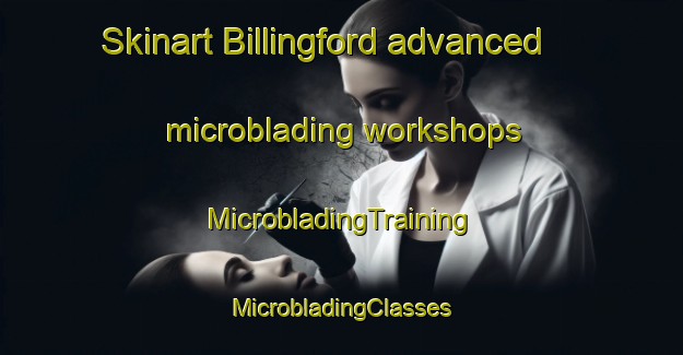 Skinart Billingford advanced microblading workshops | #MicrobladingTraining #MicrobladingClasses #SkinartTraining-United Kingdom