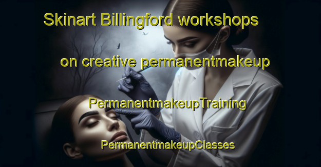 Skinart Billingford workshops on creative permanentmakeup | #PermanentmakeupTraining #PermanentmakeupClasses #SkinartTraining-United Kingdom