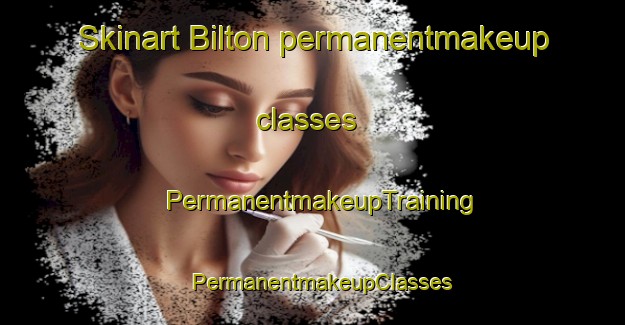 Skinart Bilton permanentmakeup classes | PermanentmakeupTraining | PermanentmakeupClasses | SkinartTraining-United Kingdom