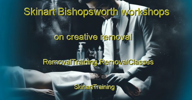 Skinart Bishopsworth workshops on creative removal | #RemovalTraining #RemovalClasses #SkinartTraining-United Kingdom