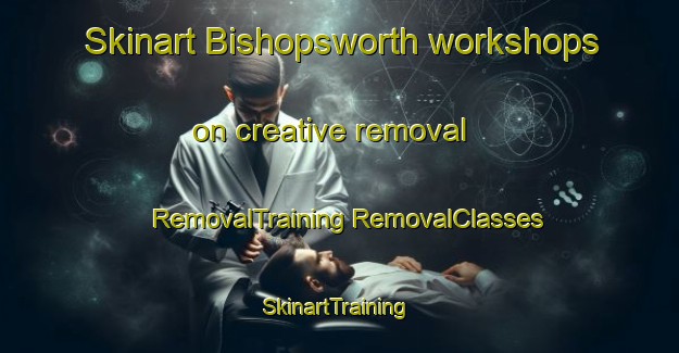 Skinart Bishopsworth workshops on creative removal | #RemovalTraining #RemovalClasses #SkinartTraining-United Kingdom