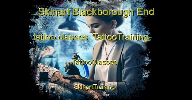 Skinart Blackborough End tattoo classes | TattooTraining | TattooClasses | SkinartTraining-United Kingdom